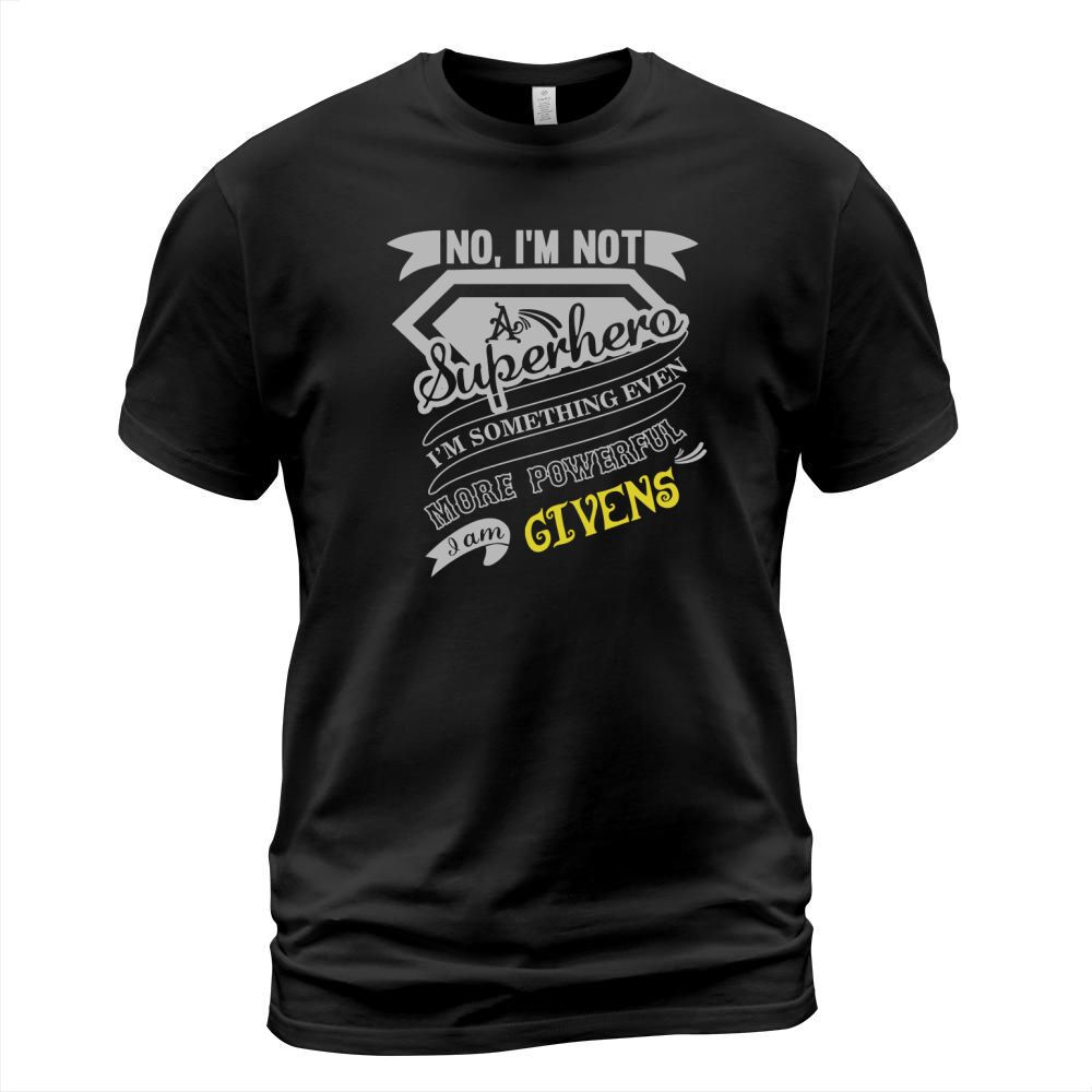 GIVENS Im Not Superhero More Powerful I Am GIVENS name gifts T Shirt T-Shirt Unisex