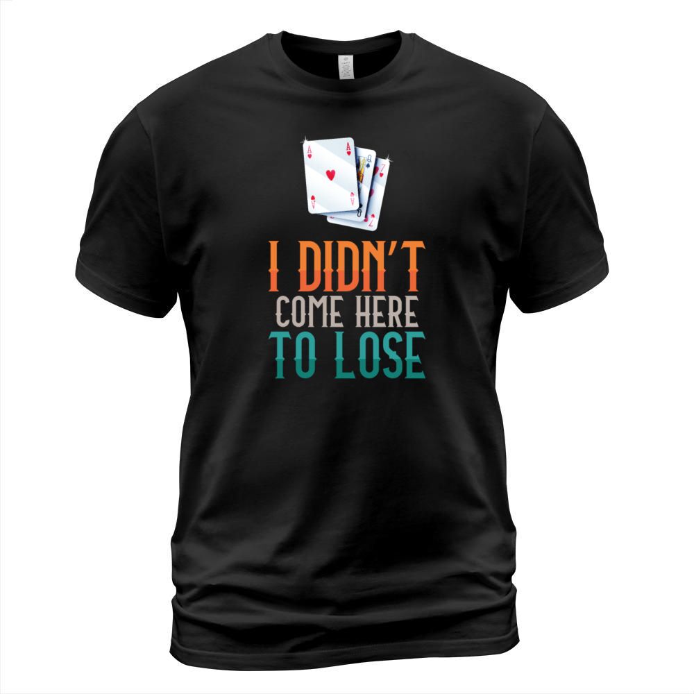 Poker Cards Vintage I DidnT Come T-Shirt Unisex
