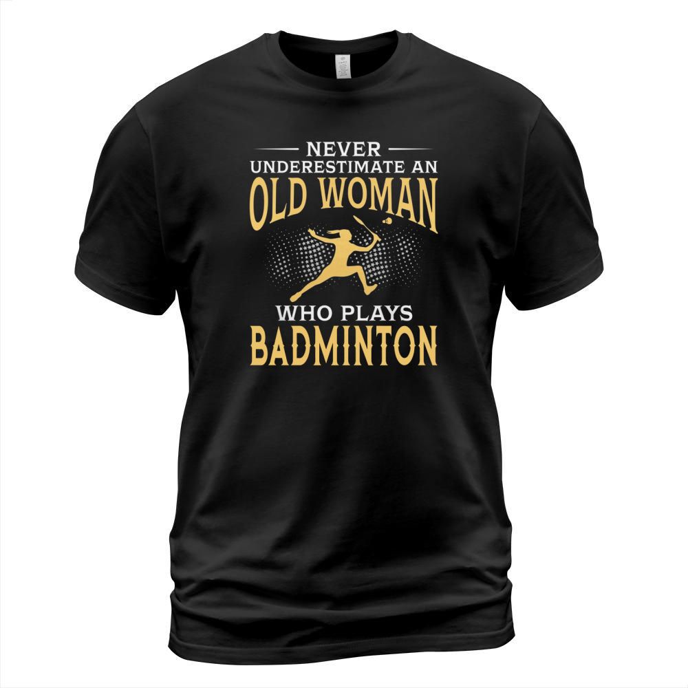 Never Underestimate An Old Woman Who Plays Badminton TShirt T-Shirt Unisex