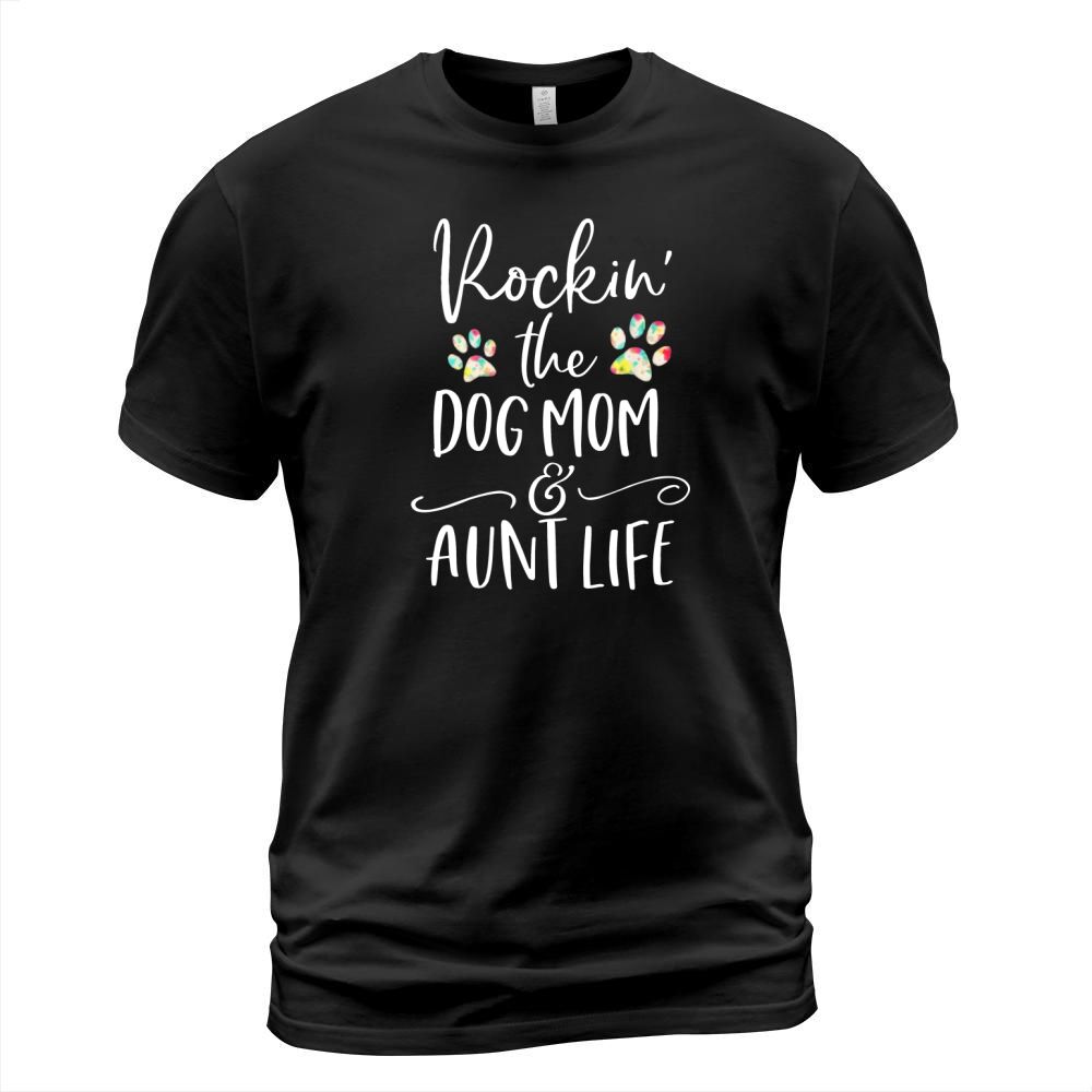 Rocking The Dog Mom and Aunt Life T-Shirt Unisex