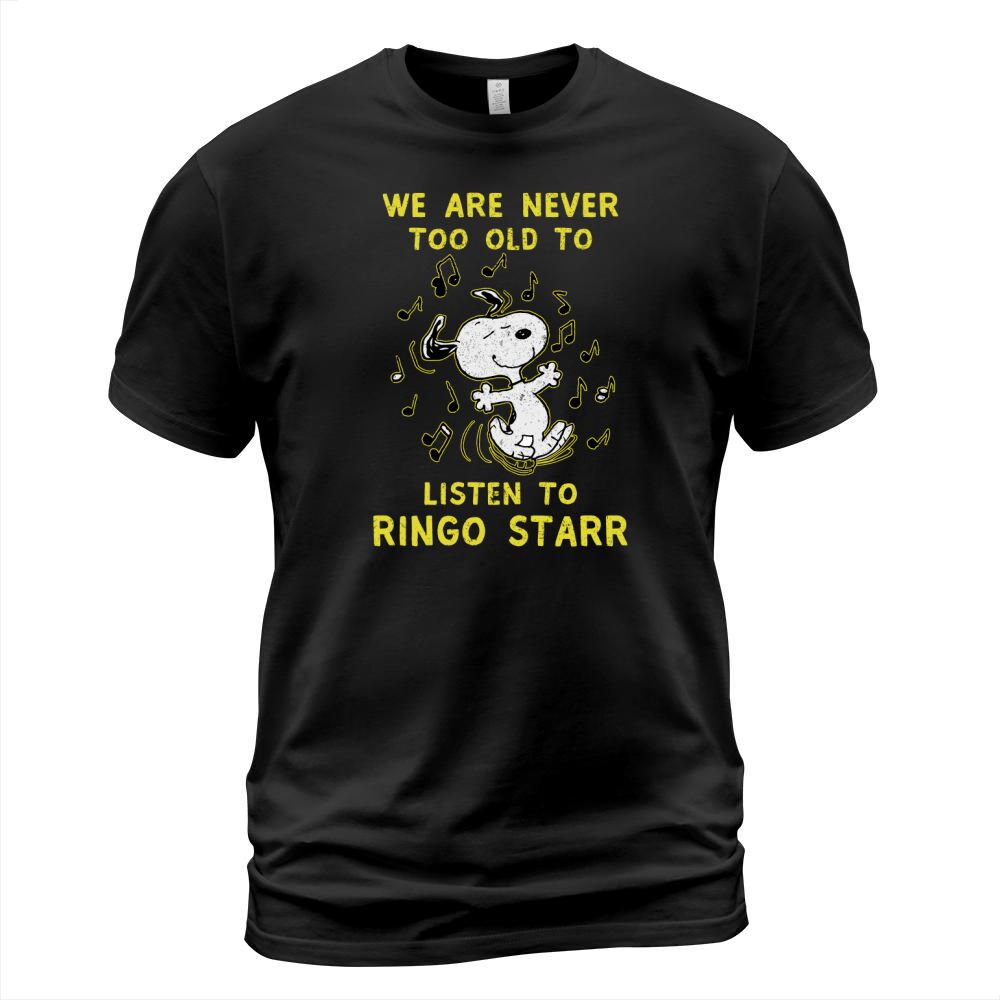 We Are Never Too Old To Listen To Ringo Starr 2020 T-Shirt Unisex