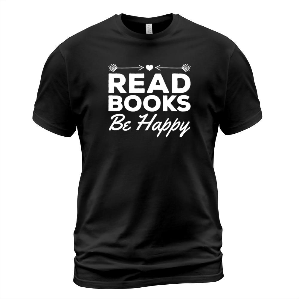 Read Books Be Happy Bookworm Book Reading Book T-Shirt Unisex