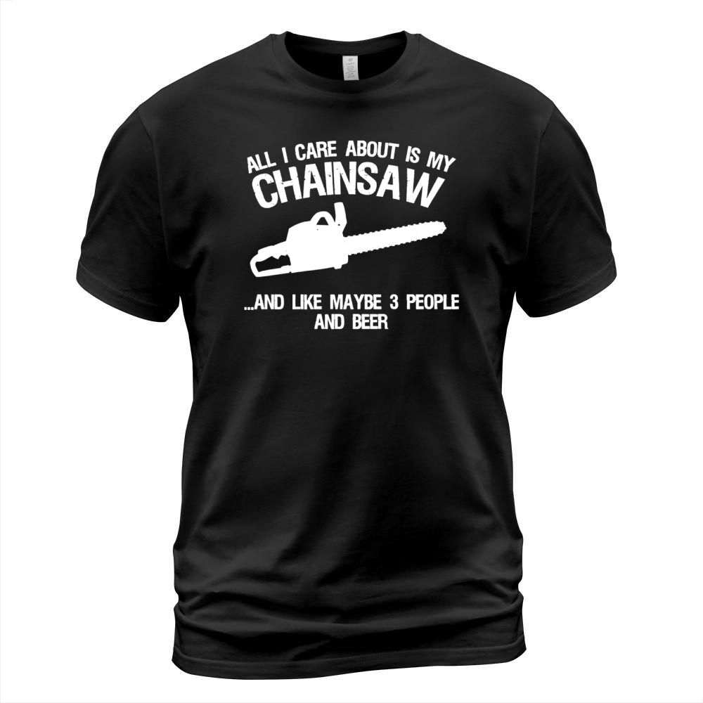 CHAINSAW  ALL I CARE ABOUT AND LIKE 3 PEOPLE BEER SHIRT TSHIRT HOODIE T-Shirt Unisex
