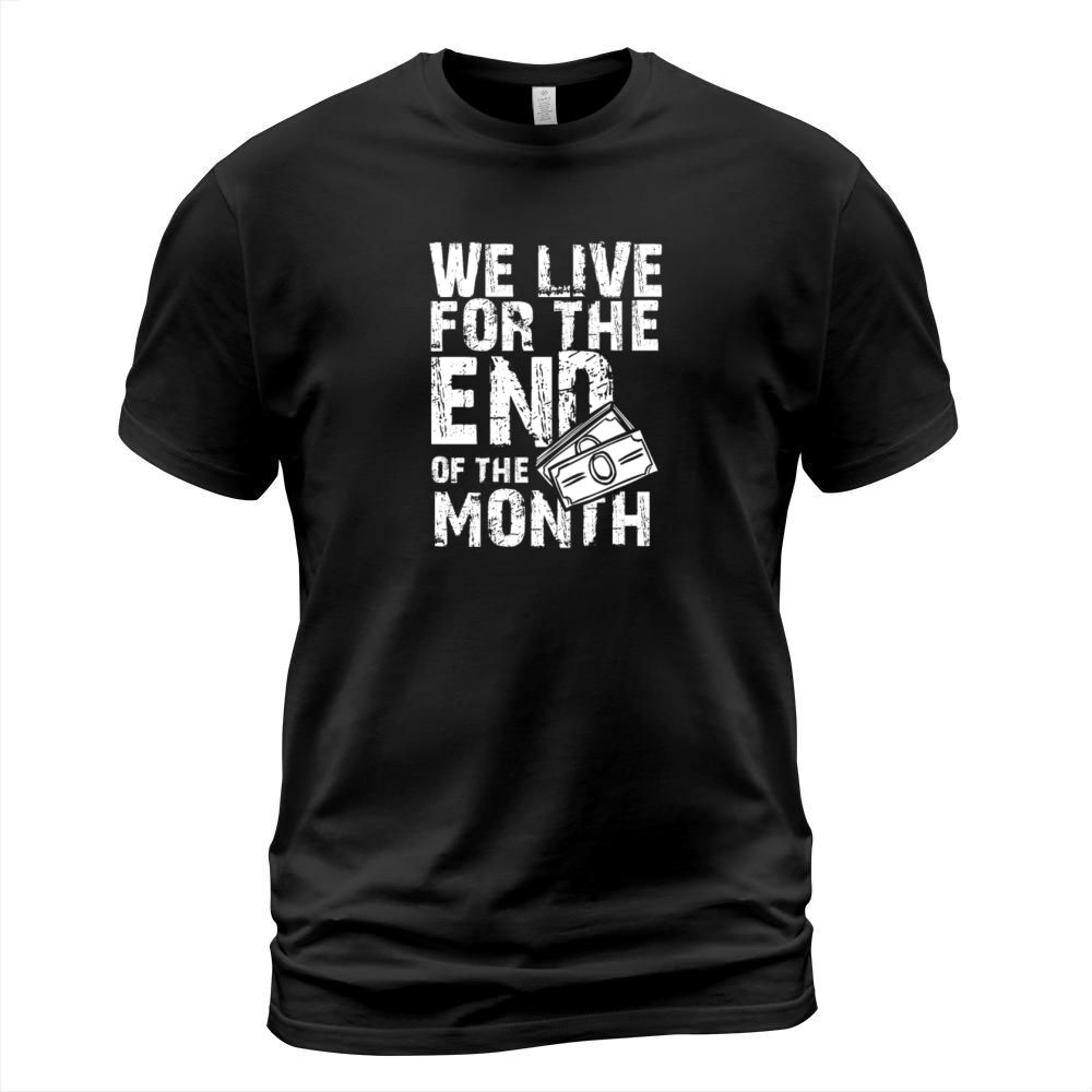 Budget Humor We Live for the End of the Month T-Shirt Unisex