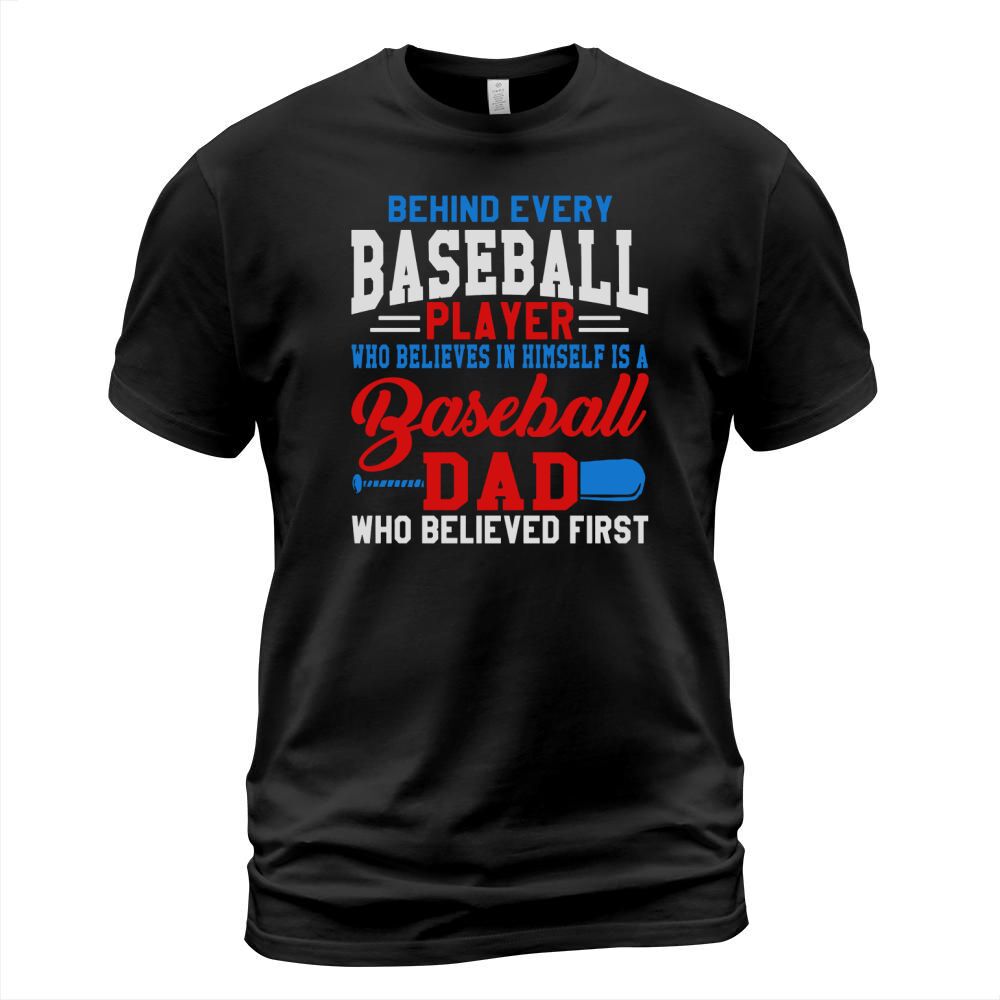Behind Every Baseball Player Is A Dad That Believes T-Shirt Unisex