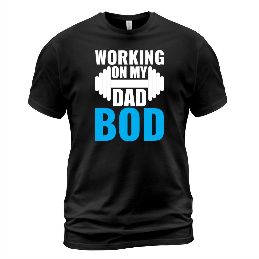 Working On My Dad Bod T Shirt T-Shirt Unisex