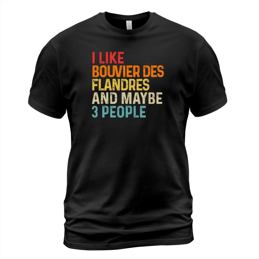 I Like Bouvier Des Flandres And Maybe 3 People T-Shirt Unisex