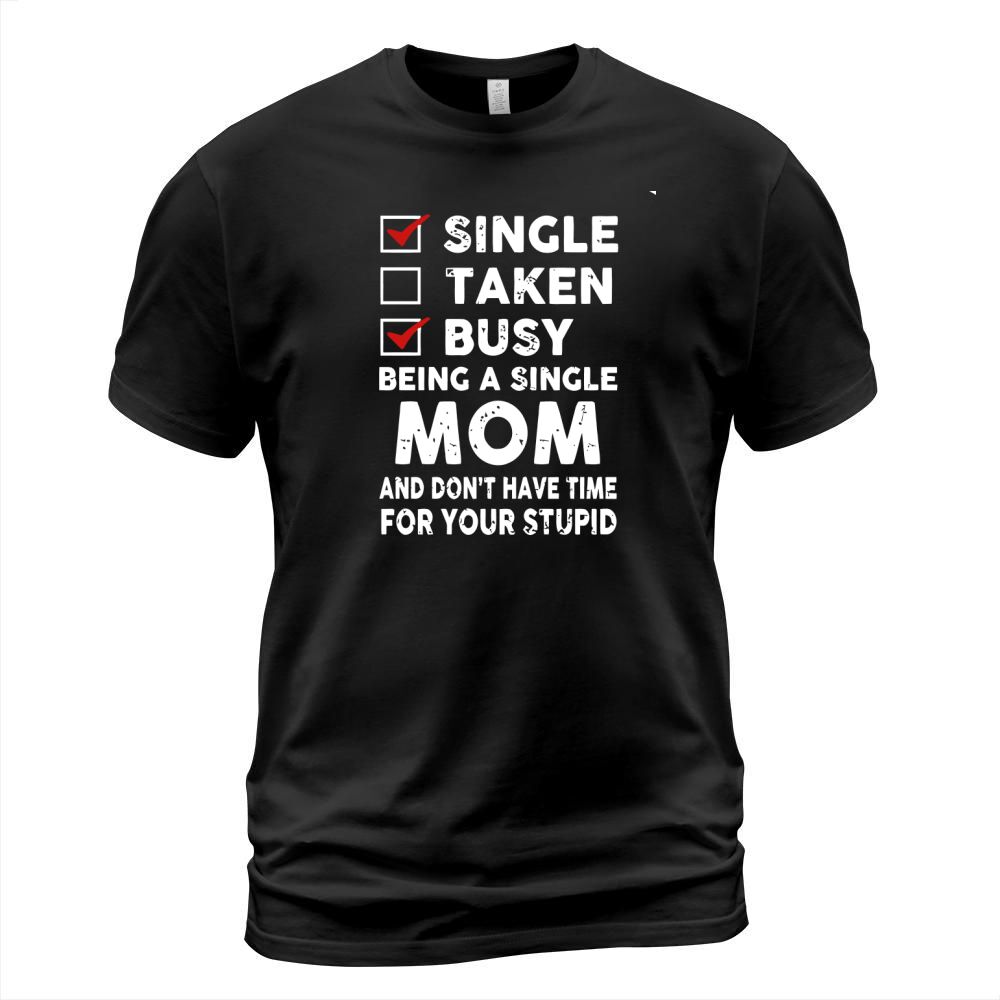 MOM  - Single Taken Busy Being A Single Mom T-Shirt Unisex