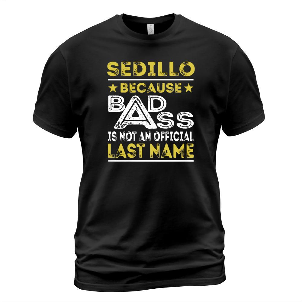 SEDILLO Because BADASS is not an Official Last Name Shirts T-Shirt Unisex