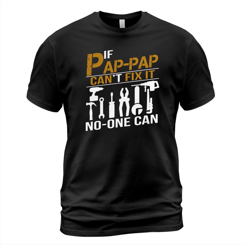IF PAP-PAP CANT FIX IT NO ONE CAN SHIRT GRANDPA GIFT TSHIRT T-Shirt Unisex