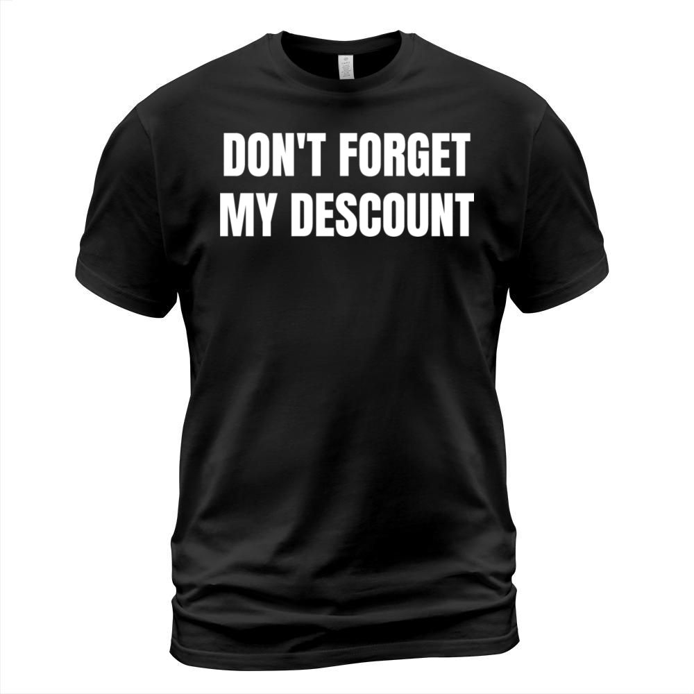 Dont Forget My Discount Funny Old People Gift T-Shirt Unisex