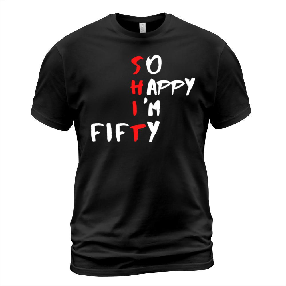 So Happy Im Fifty Funny 50th Birthday Gift T-Shirt Unisex