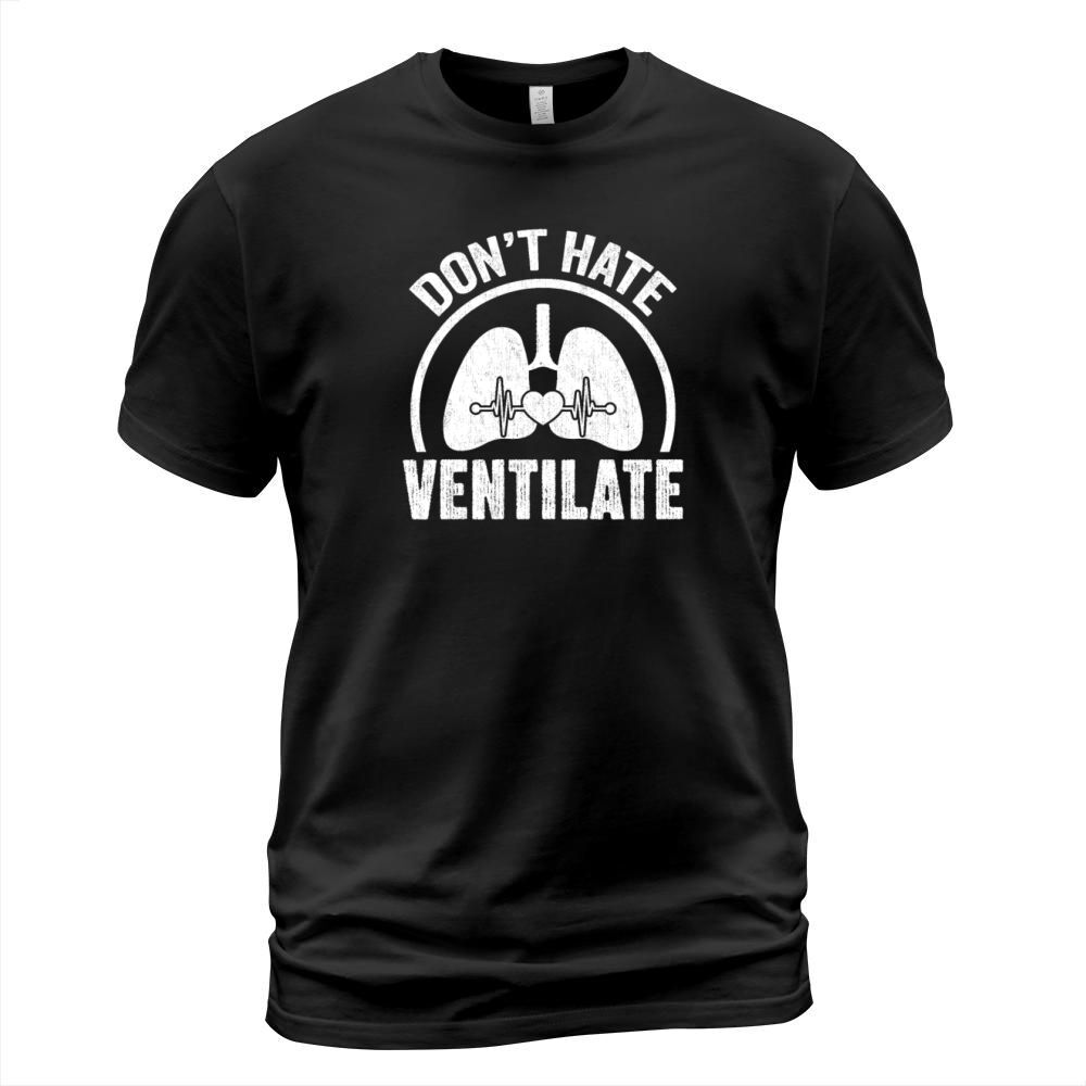 Dont Hate Ventilate - Lungs Therapy Therapist RT T-Shirt Unisex