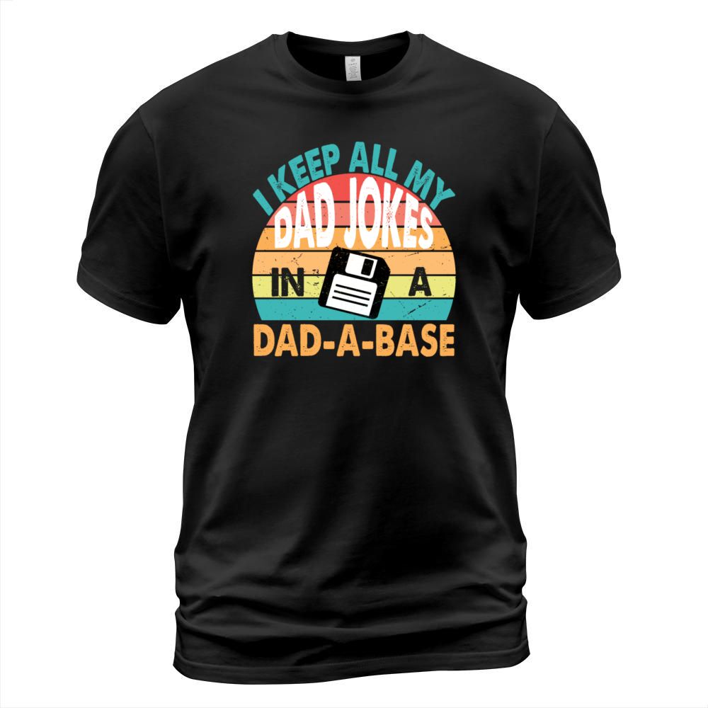 I KEEP ALL MY DAD JOKES IN A DAD A BASE FUNNY DAD T-Shirt Unisex