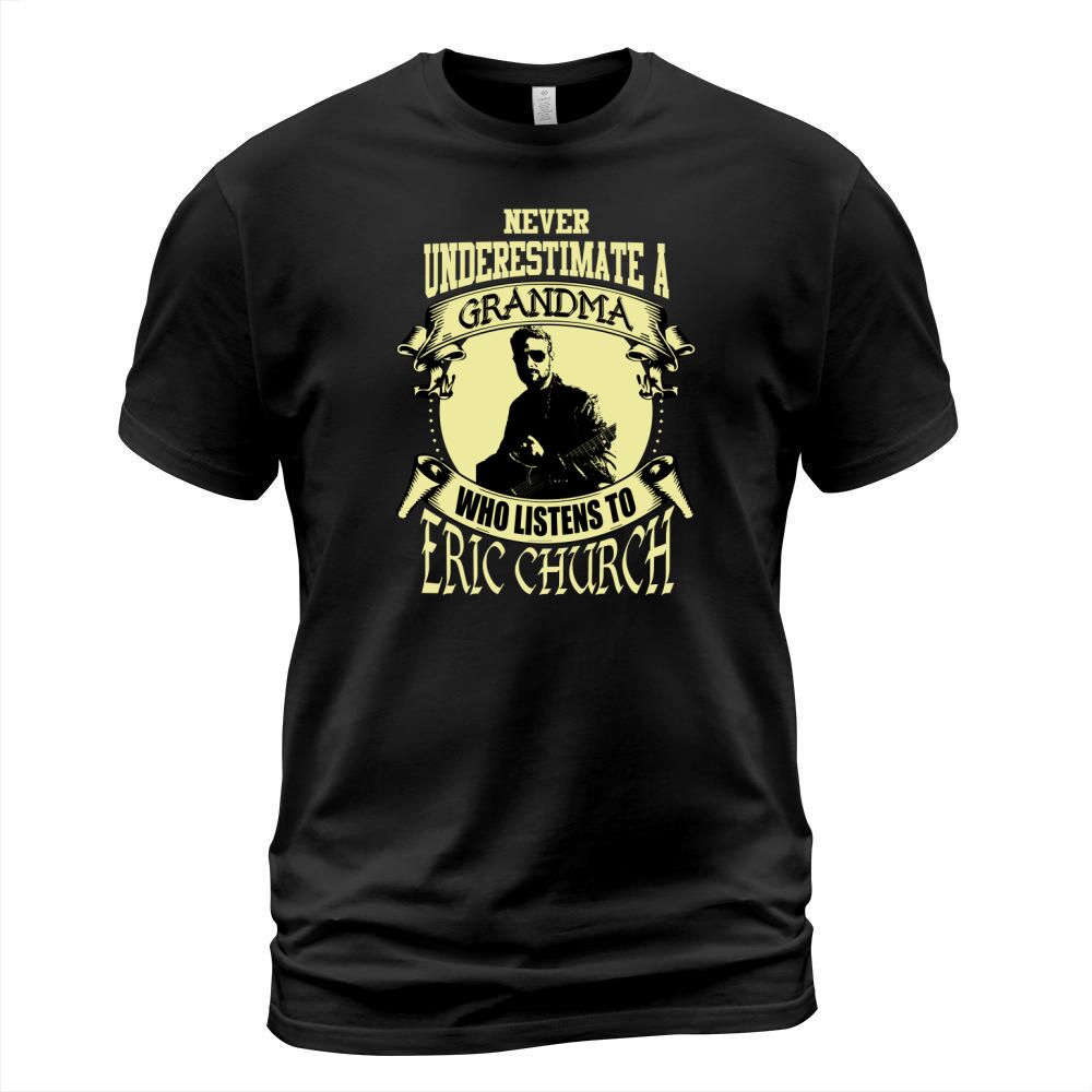 Never Underestimate A Grandma Who Listens To Eric Church T-Shirt Unisex