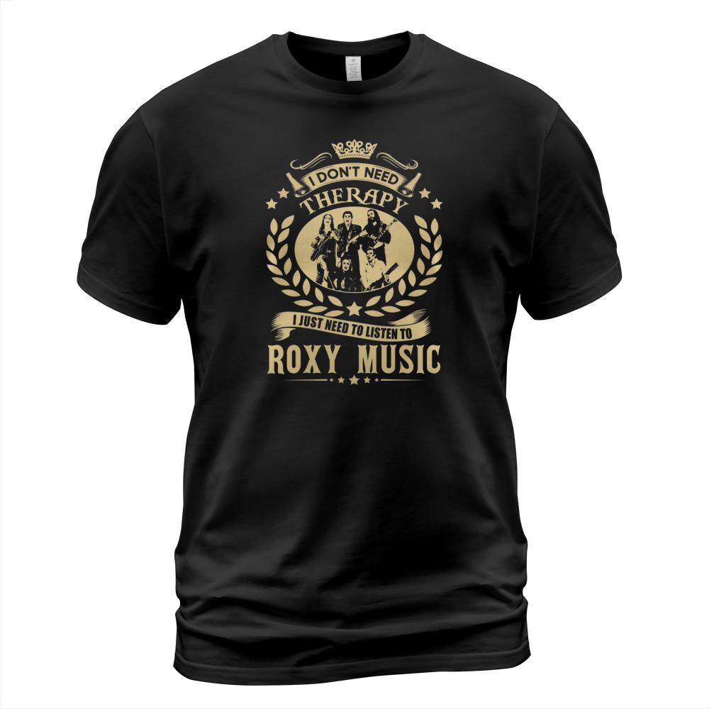 I Dont Need Therapy I Just Need To Listen To Roxy Music TShirt T-Shirt Unisex