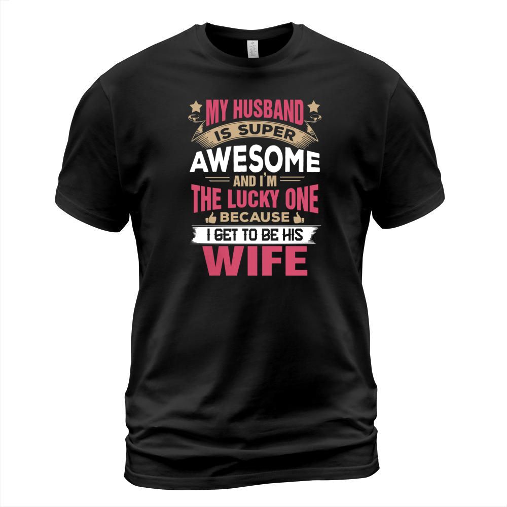 my husband is super awesome and i am the lucky one Shirt T-Shirt Unisex