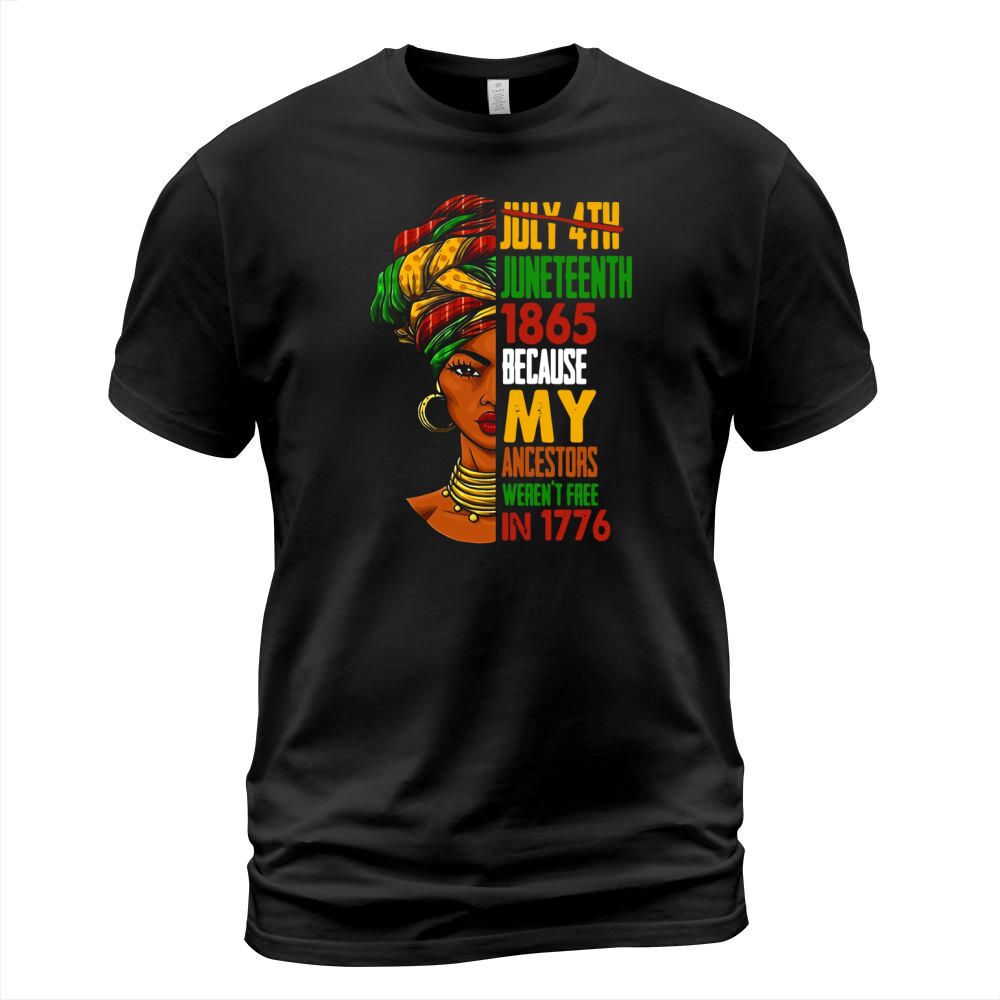 Woman July 4th Juneteenth 1865 because my ancestors weren’t free in 1776 T-Shirt Unisex