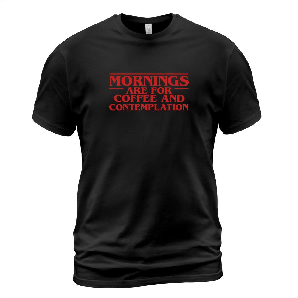 Morning are for coffee and contemplation T-Shirt Unisex