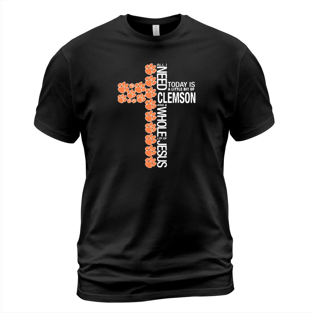 All I need today is a little bit of Clemson the cross Jesus T-Shirt Unisex