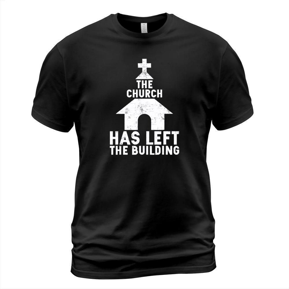 The Church Has Left The Building T-Shirt T-Shirt Unisex