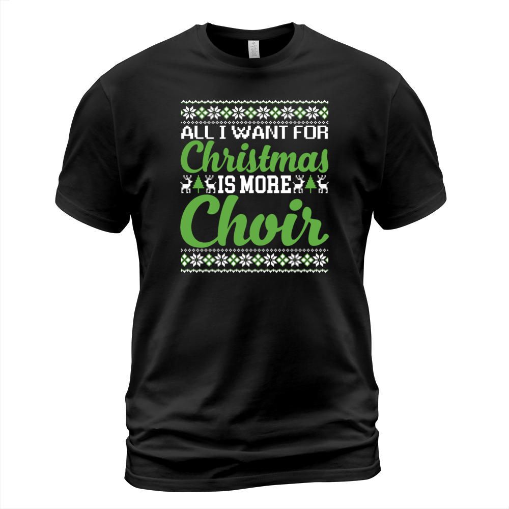 All I Want For Christmas Is More Choir Funny T-Shirt Unisex