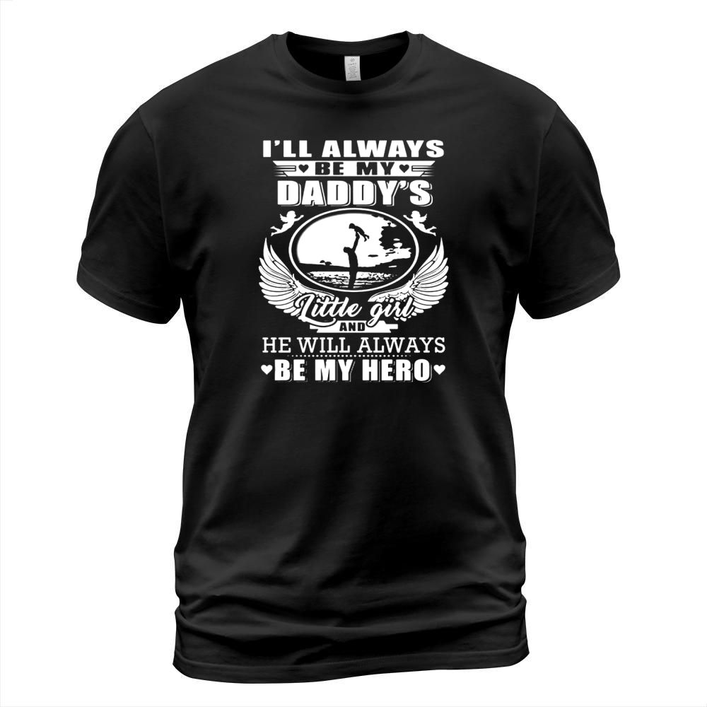I’ll always be my daddy’s little girl and he will always be my hero shirt T-Shirt Unisex