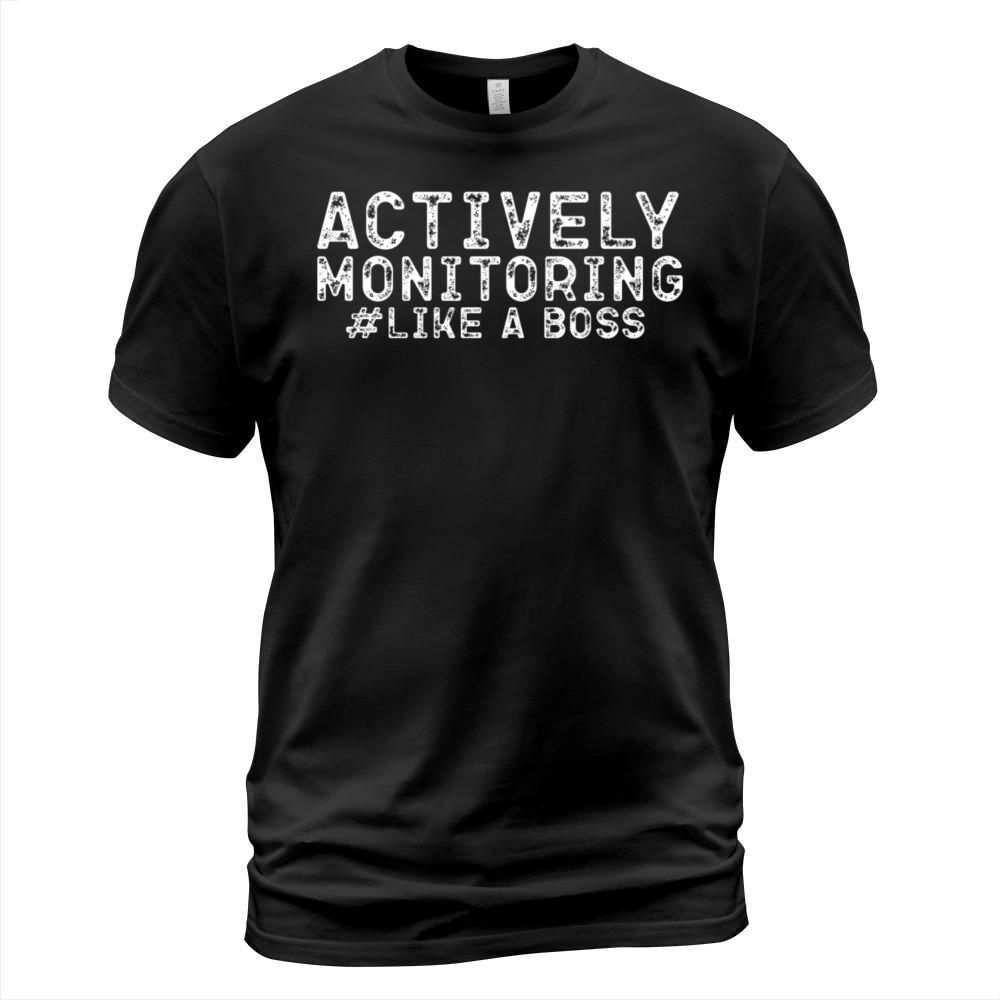 ACTIVELY MONITORING LIKE A BOSS T-Shirt Unisex