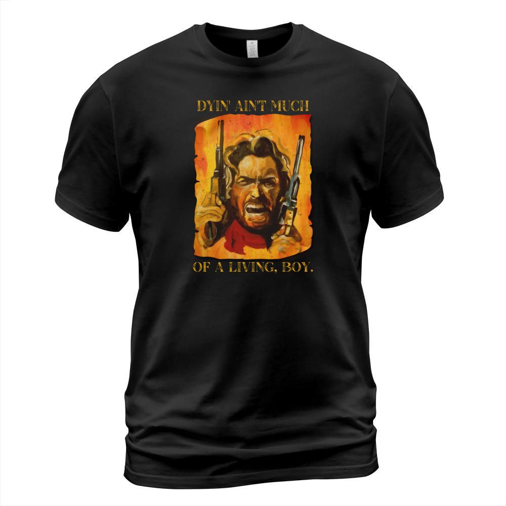 The Outlaw Josey Wales Dyin Aint Much Of A living Boy  Vintage Style T-Shirt Unisex