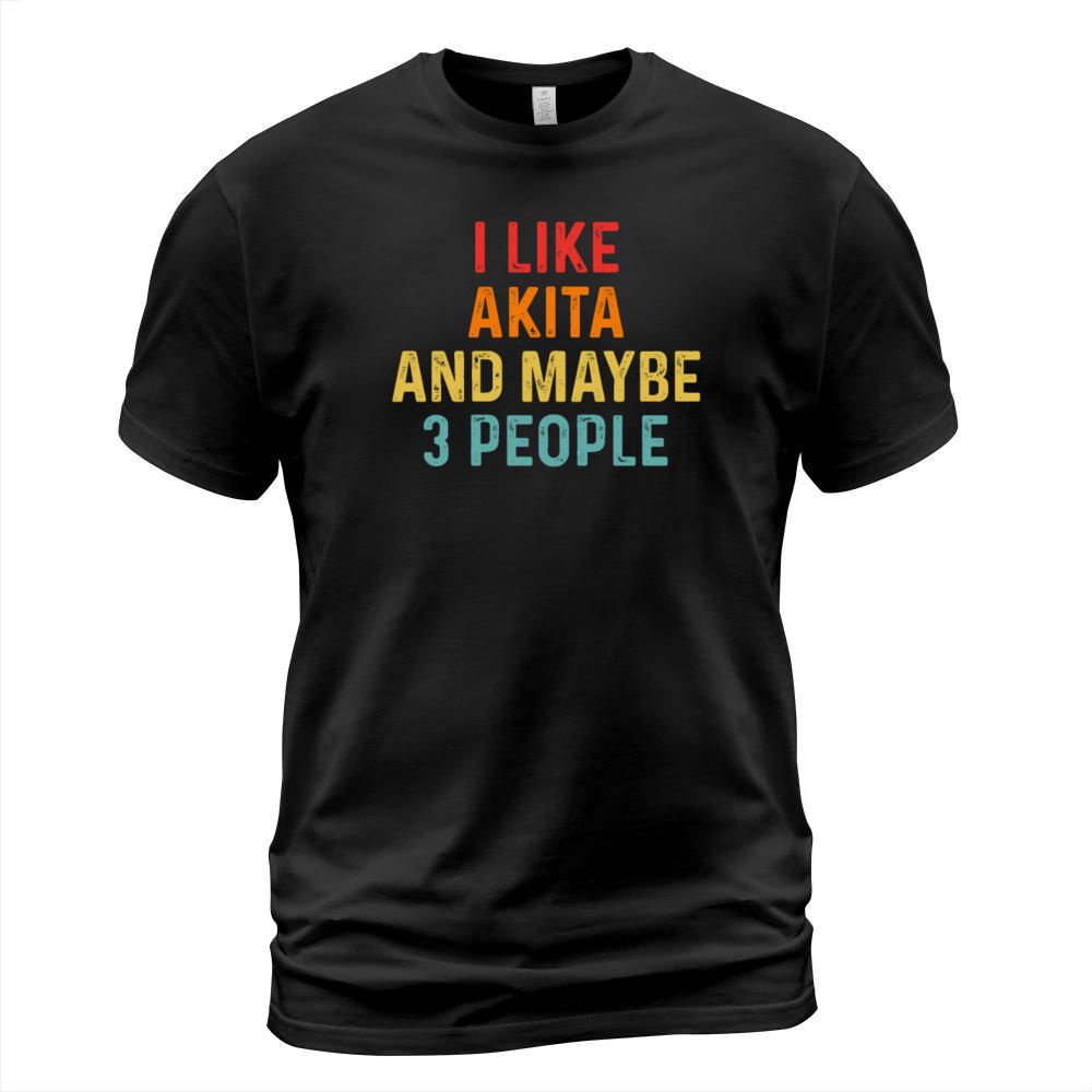 I Like Akita And Maybe 3 People Retro Vintage T-Shirt Unisex