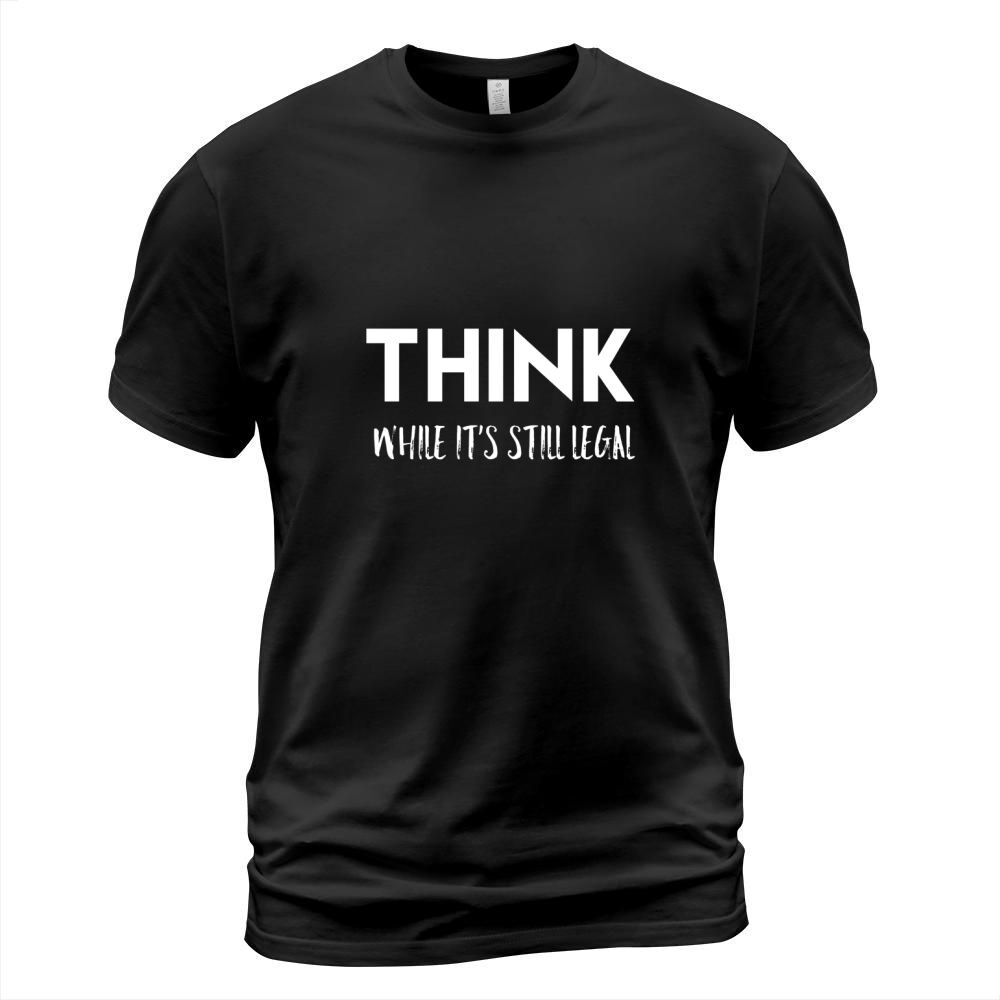 Think While Its Still Legal Resist Political T-Shirt T-Shirt Unisex