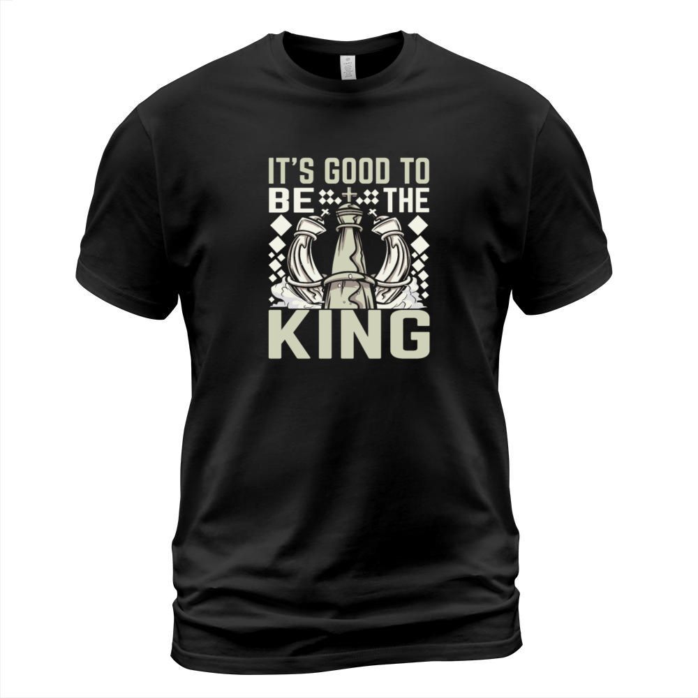 Its Good to Be the King Funny Chess T-Shirt Unisex