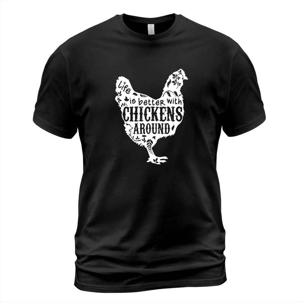 Life Is Better With Chickens Around Hot T-Shirt Unisex