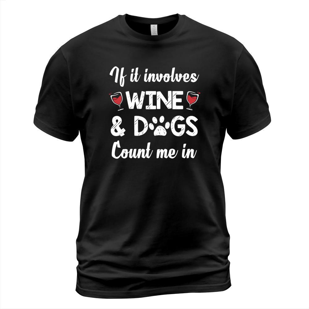 if it involves wine &amp;amp; dogs count me in T-Shirt Unisex