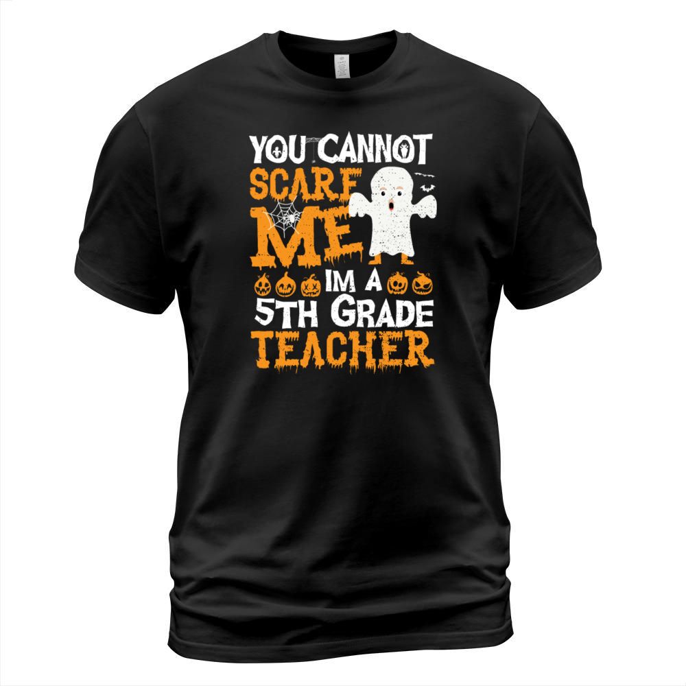 You Cannot Scare Me Im A 5th Grade Teacher - Teach T-Shirt Unisex