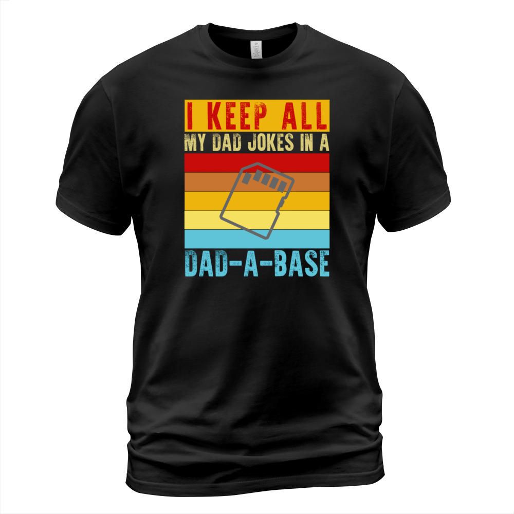 I Keep All My Dad Jokes In A Dad-A-Base Funny Dad T-Shirt Unisex