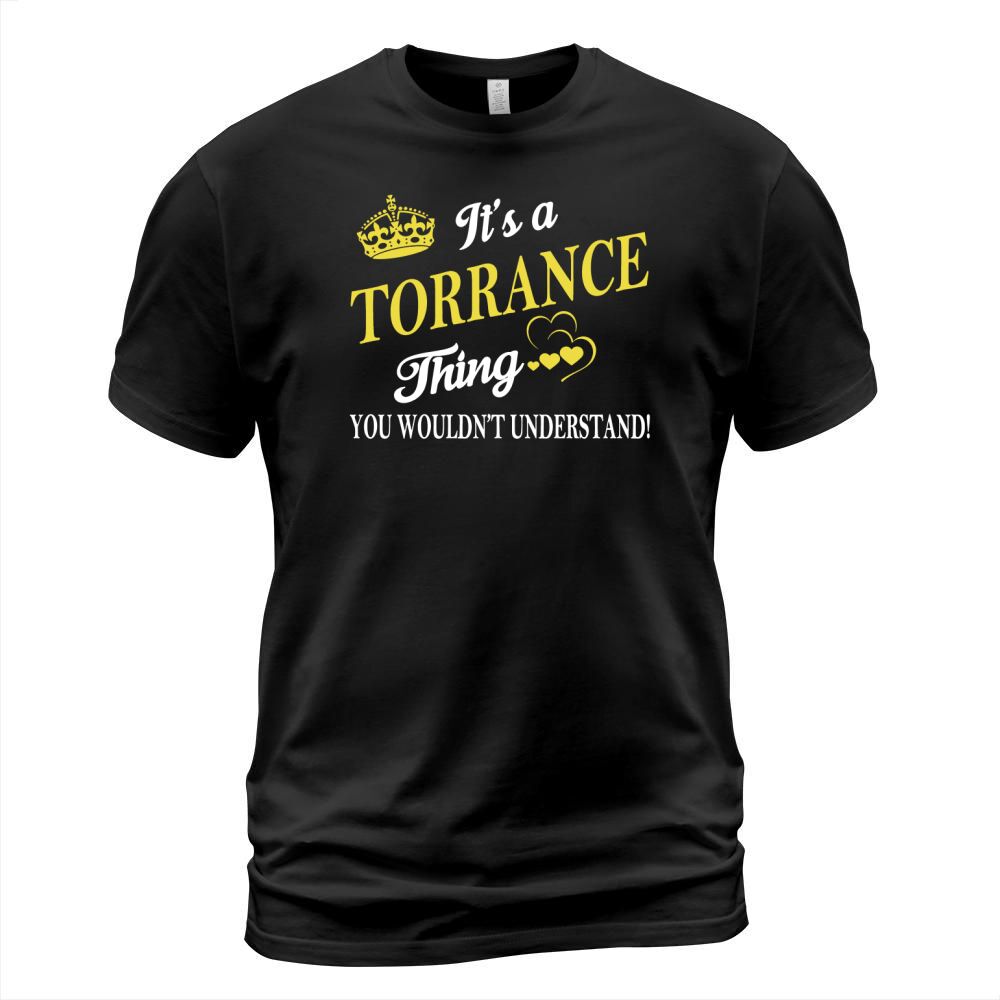 TORRANCE Shirts - Its a TORRANCE Thing You Wouldnt Understand Name Shirts T-Shirt Unisex