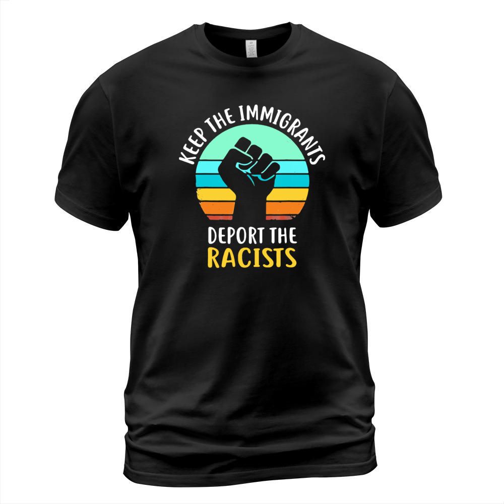 Keep The Immigrants Deport The Racists vintage T-Shirt Unisex