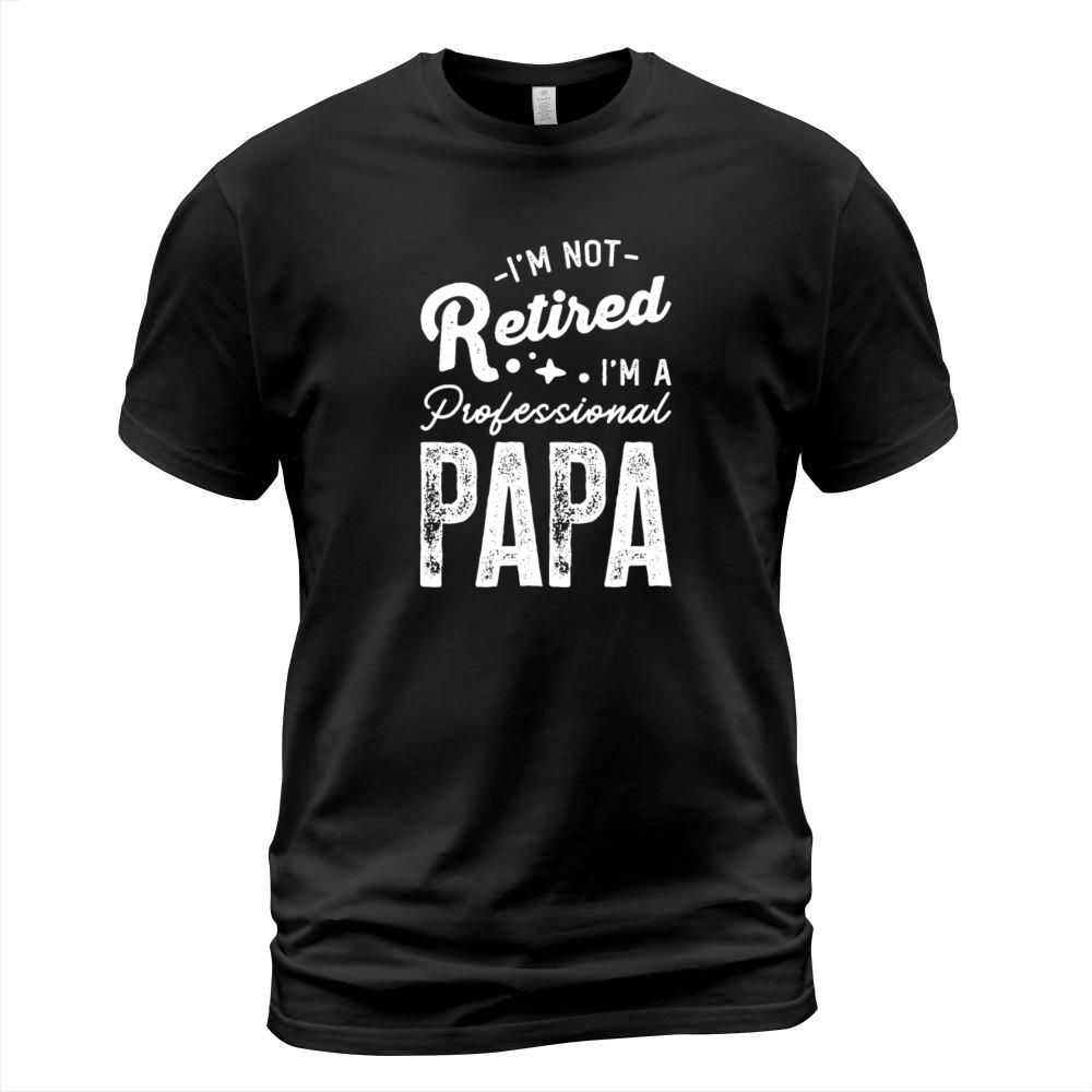 Im Not Retired Im A Professional Papa T-Shirt Unisex