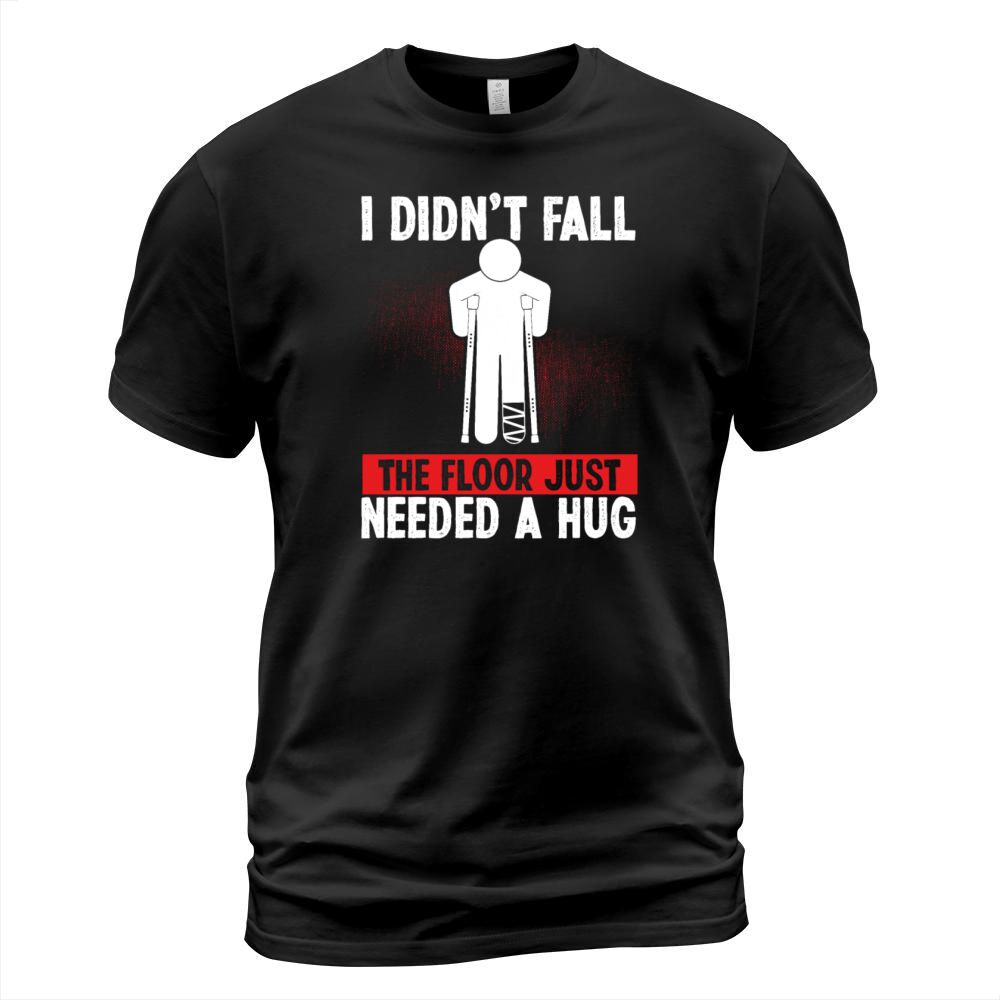 Broken Leg Survivor Floor needed Hug Get well soon T-Shirt Unisex