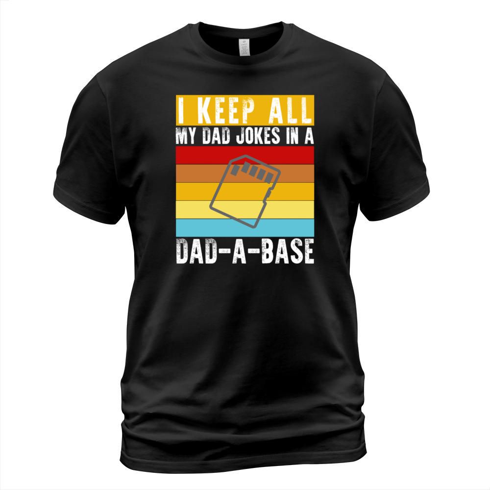 I Keep All My Dad Jokes In A Dad-A-Base Funny Dad T-Shirt Unisex