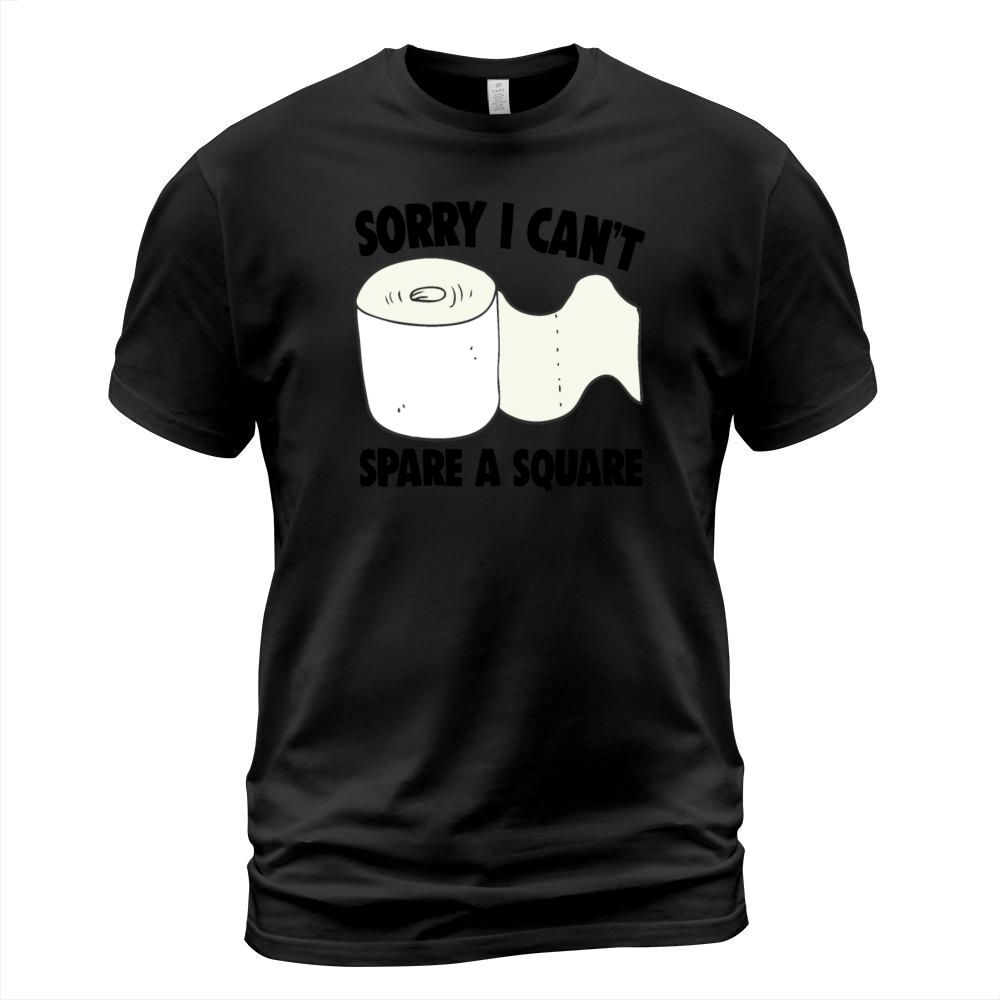 Toilet Paper Shortage Quote Cant Spare A Square T-Shirt Unisex
