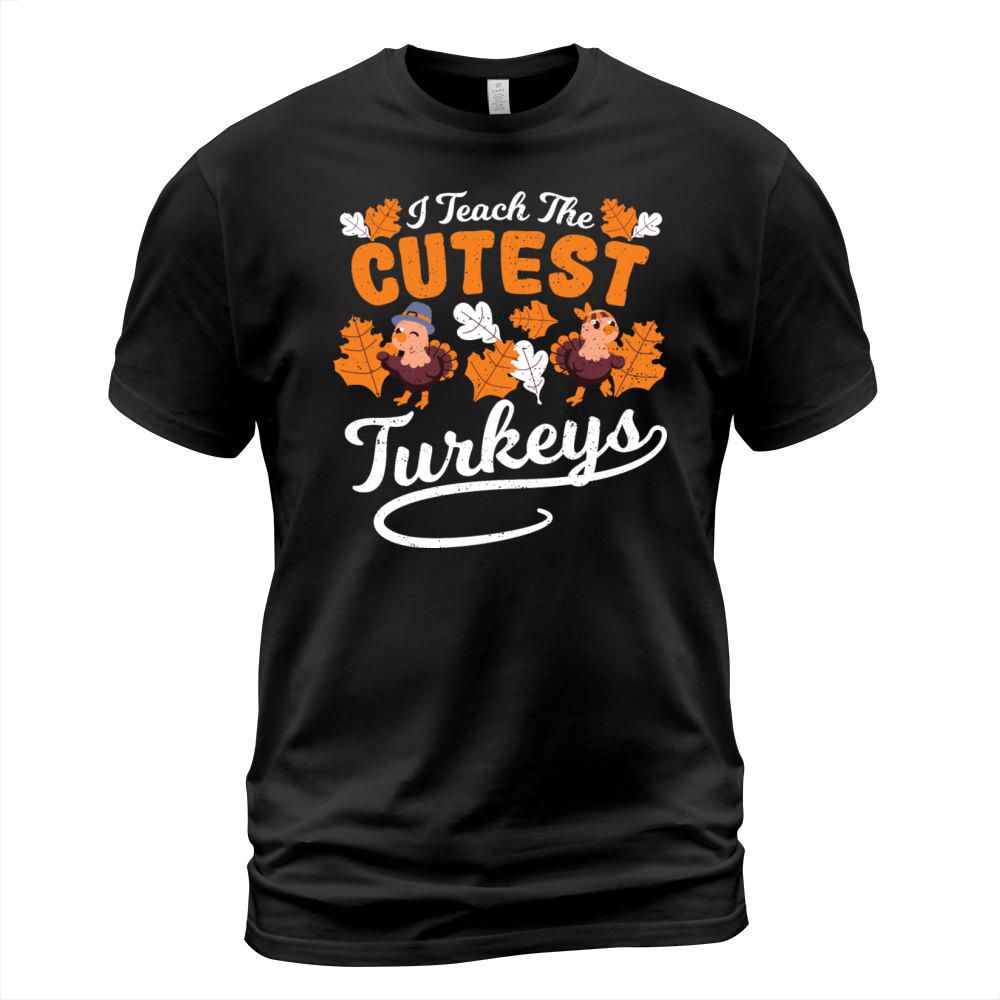 I Teach The Cutest Turkeys - Teacher T-Shirt Unisex