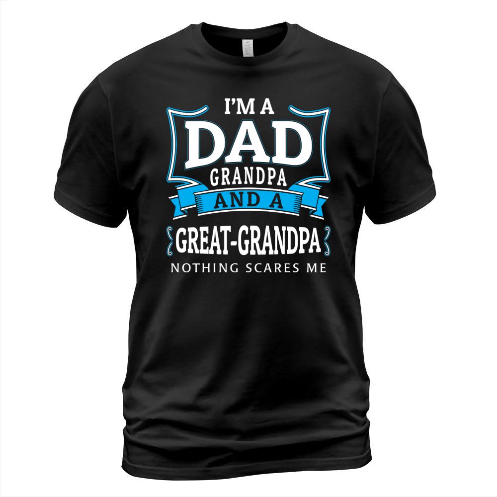 Im A Dad- Grandpa and  Great-Grandpa - Nothing Scares Me T-Shirt Unisex
