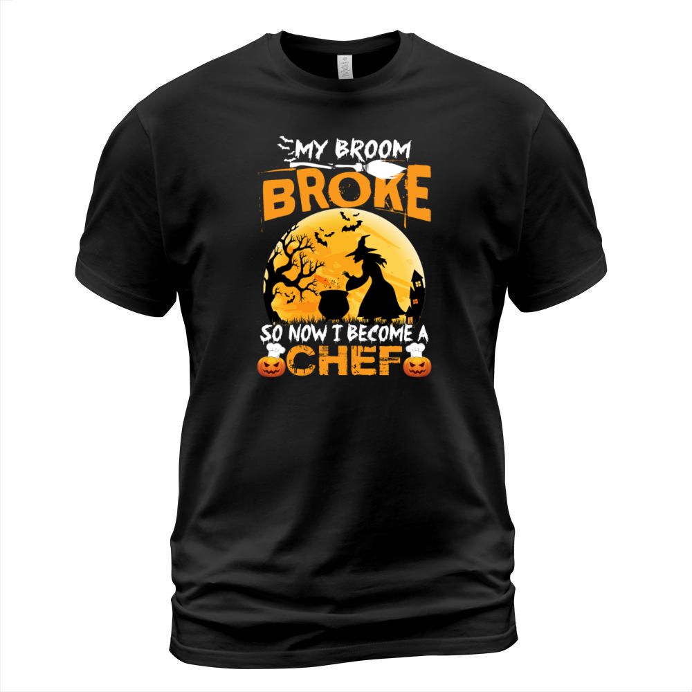 My Broom Broke So Now I Become A Chef Halloween T-Shirt Unisex
