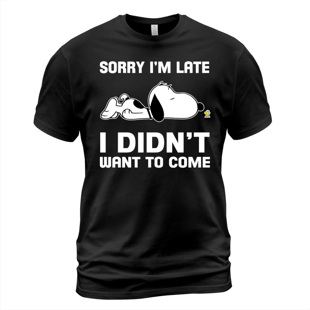 Snoopy Sorry Im Late I didnt want to come T-Shirt Unisex