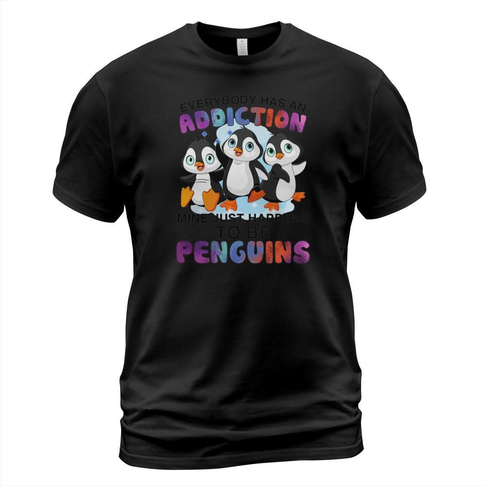 Everybody has an addiction mine happens to be penguins T-Shirt Unisex