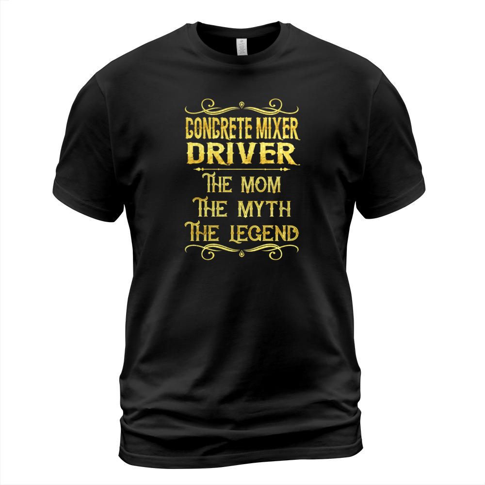 Concrete Mixer Driver The Mom The Myth The Legend Job Title Shirts T-Shirt Unisex