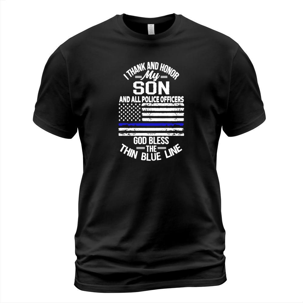 I thank  and honor my son and all police officers God bless the thin blue line T-Shirt Unisex