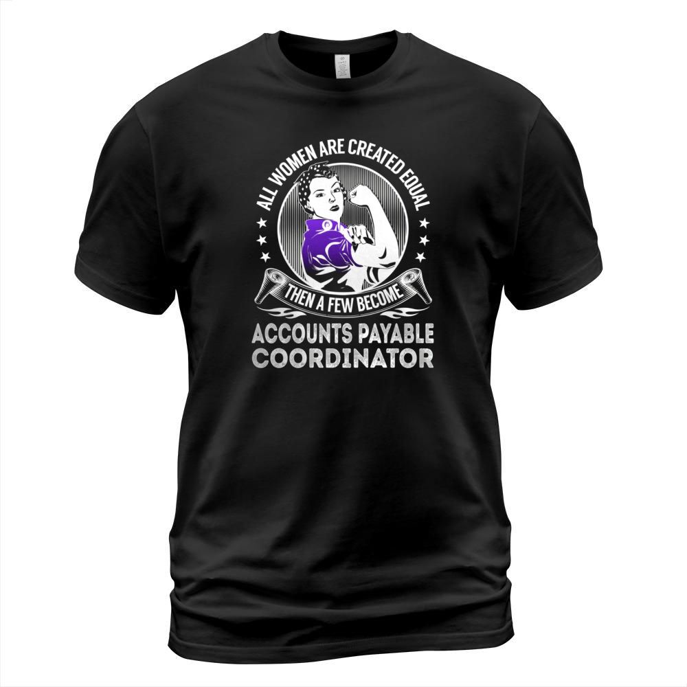 All Women are Created Equal Then a few Become Accounts Payable Coordinator Job Shirts T-Shirt Unisex
